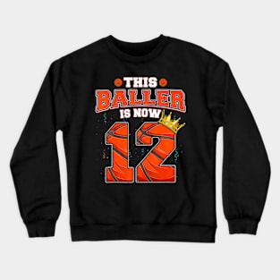 This Basketball Baller Is Now 12 Years Old Happy My Birthday Crewneck Sweatshirt